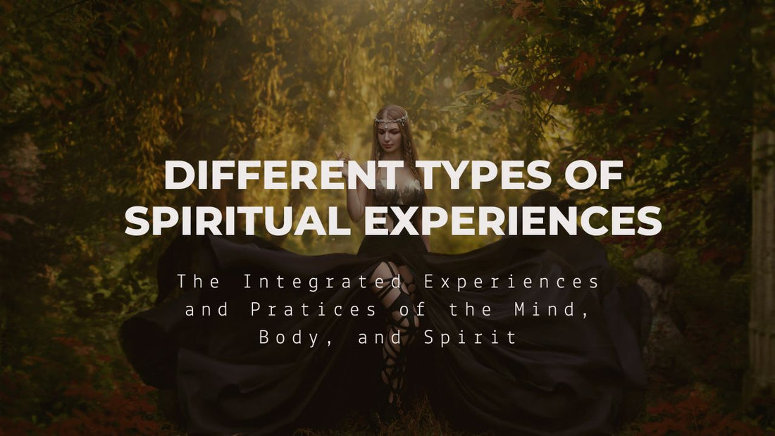 Types of Spiritual Experiences: Intregrated Experiences and Practices of the Mind, Body, and Spirit