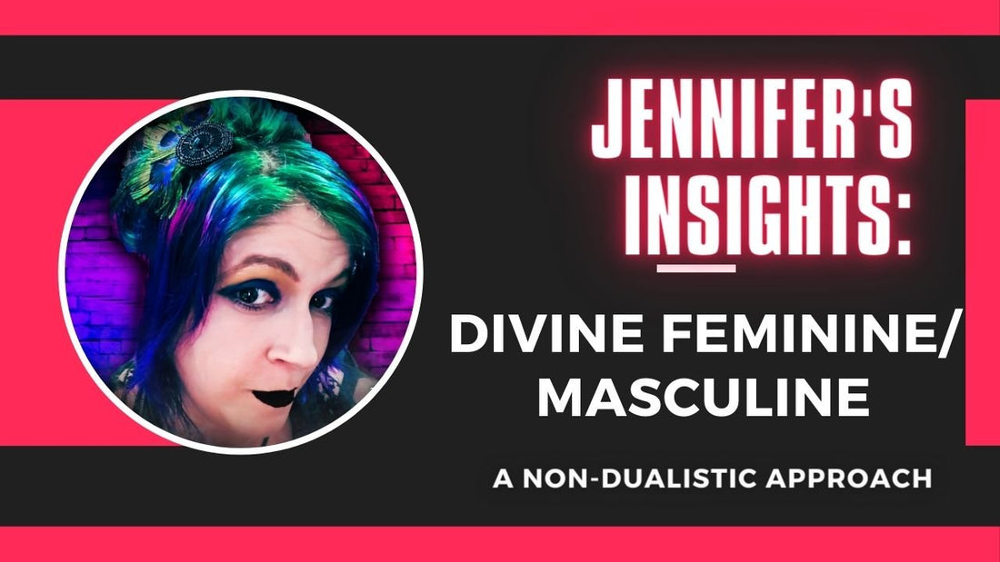 Jennifer's Insights: Divine Feminine/Masculine: A Non-Dualistic Approach