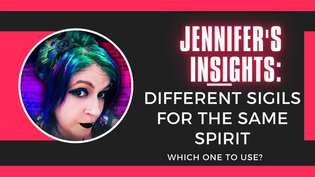 Jennifer's Insights: Different Sigils for the Same Spirit? Which One to Use?