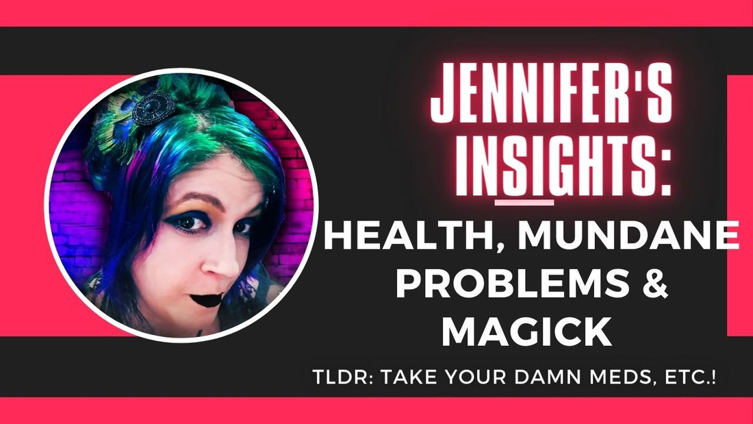 Jennifer's Insights: Health, Mundane Problems &amp; Magick