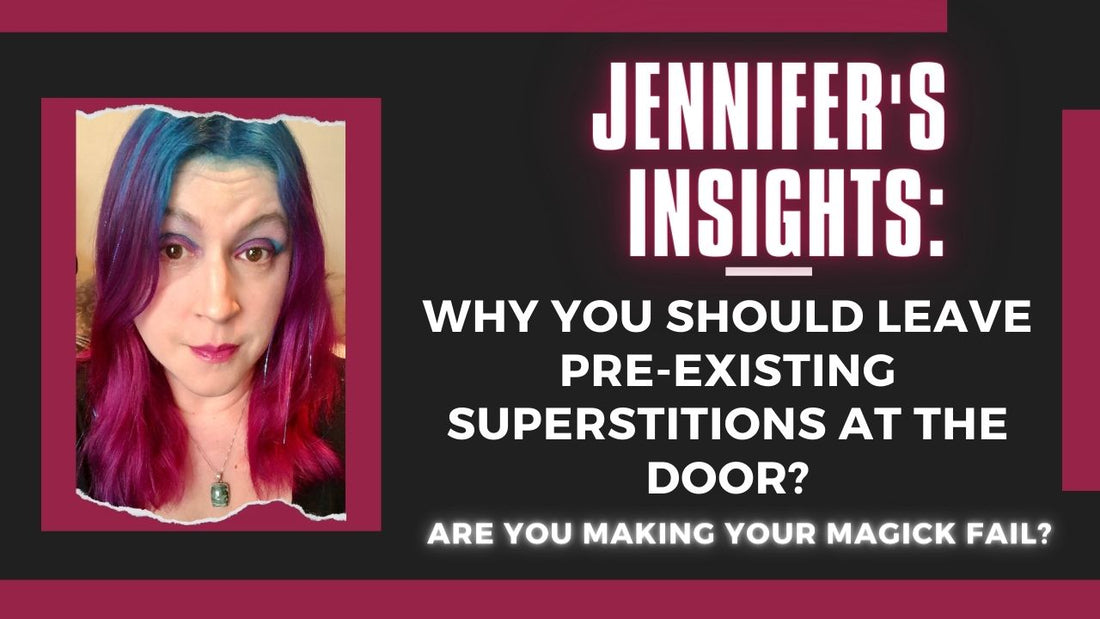 Jennifer’s Insights: Why You Should Leave Pre-Existing Superstitions at the Door