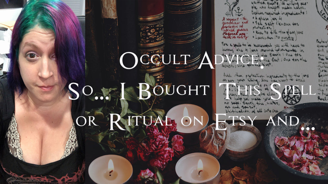 Occult Advice: So I Bought This Spell or Ritual on Etsy and...