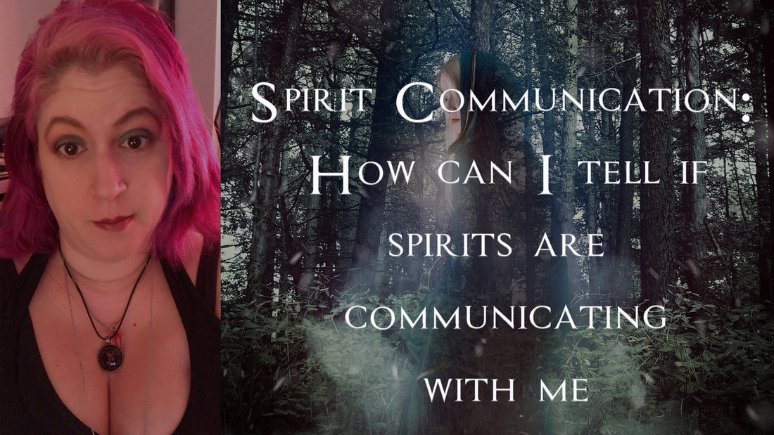 Spirit Communication: How Can I Tell if Spirits are Communicating with me