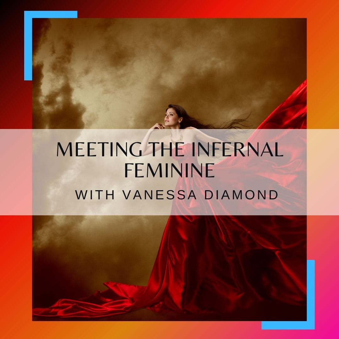 Meeting the Infernal Feminine